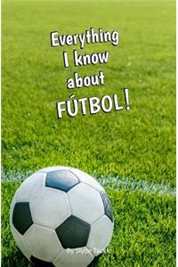 Everything I Know About Futbol