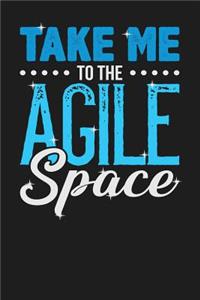 Take Me to the Agile Space