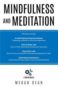 Mindfulness and Meditation: 4 Manuscripts - A Useful Spiritual Depression Book, Claim a Better Life, Stop Claim Luck, Spirituality Development