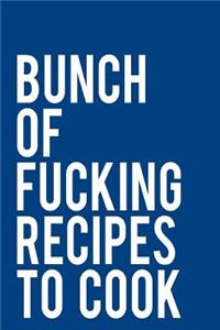 Bunch of Fucking Recipes to Cook