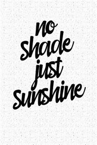 No Shade Just Sunshine
