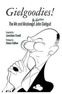 Gielgoodies! the Wit and Wisdom (& Gaffes) of John Gielgud: The Wit and Wisdom (&amp; Gaffes) of John Gielgud