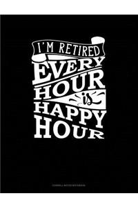 I'm Retired Every Hour Is Happy Hour