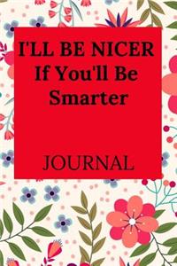I'll Be Nicer If You'll Be Smarter Journal
