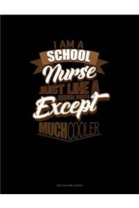 I'm a School Nurse Just Like a Normal Nurse Except Much Cooler: Two Column Ledger