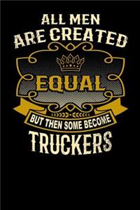 All Men Are Created Equal But Then Some Become Truckers