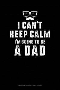 I Can't Keep Calm I'm Going to Be a Dad