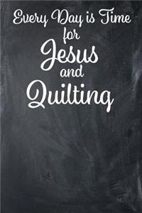 Every Day Is Time for Jesus and Quilting