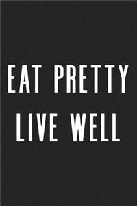 Eat Pretty Live Well