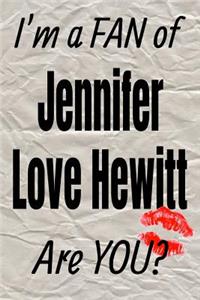 I'm a Fan of Jennifer Love Hewitt Are You? Creative Writing Lined Journal