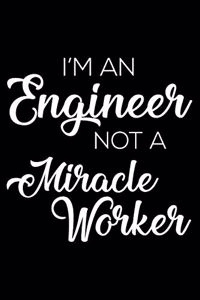 I'm an Engineer Not a Miracle Worker