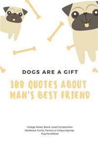 Dogs Are a Gift 100 Quotes about Man's Best Friend College-Ruled, Blank, Lined Composition Notebook