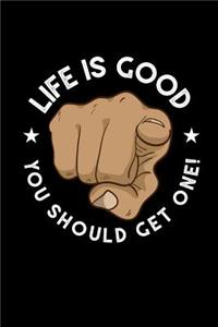 Life Is Good, You Should Get One