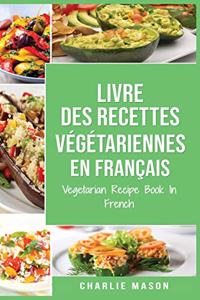 Livre Des Recettes Végétariennes En Français/ Vegetarian Recipe Book In French