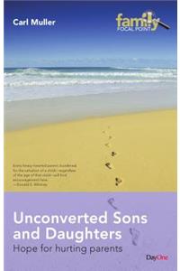 Unconverted Sons and Daughters: Hope for Hurting Parents