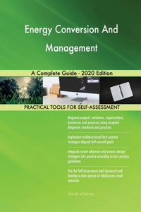 Energy Conversion And Management A Complete Guide - 2020 Edition