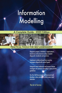 Information Modelling A Complete Guide - 2020 Edition