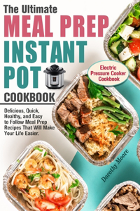 Ultimate Meal Prep Instant Pot Cookbook