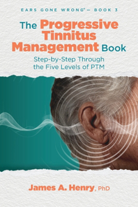 Progressive Tinnitus Management Book: Step-by-Step Through the Five Levels of PTM