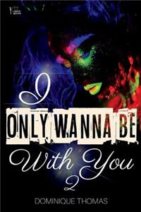 I Only Wanna Be With You 2