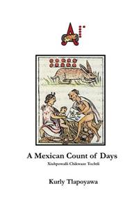 A Mexican Count of Days: Xiuhpowalli Chikwaze Tochtli
