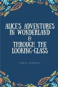 Alice's Adventures in Wonderland & Through the Looking-Glass