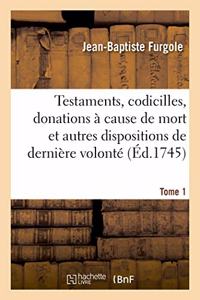 Traité Des Testaments, Codicilles, Donations À Cause de Mort: Et Autres Dispositions de Dernière Volonté. Tome 1