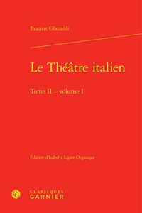 Le Theatre Italien. Tome II - Volume I