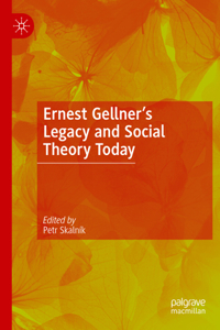 Ernest Gellner's Legacy and Social Theory Today