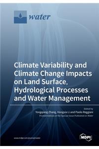 Climate Variability and Climate Change Impacts on Land Surface, Hydrological Processes and Water Management