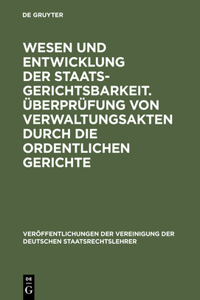 Wesen Und Entwicklung Der Staatsgerichtsbarkeit. Überprüfung Von Verwaltungsakten Durch Die Ordentlichen Gerichte