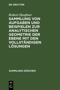 Sammlung Von Aufgaben Und Beispielen Zur Analytischen Geometrie Der Ebene Mit Den Vollständigen Lösungen