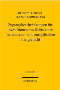 Zugangsbeschrankungen fur Investitionen aus Drittstaaten im deutschen und europaischen Energierecht