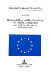 Berufsausbildung Und Berufsausuebung Von Diplom-Dolmetschern Und Diplom-Uebersetzern