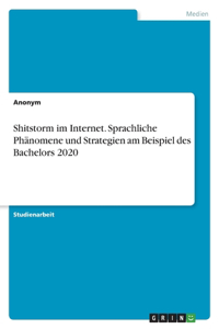 Shitstorm im Internet. Sprachliche Phänomene und Strategien am Beispiel des Bachelors 2020