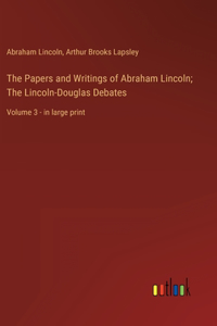 Papers and Writings of Abraham Lincoln; The Lincoln-Douglas Debates