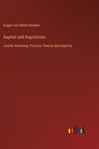 Kapital und Kapitalzins: Zweite Abteilung: Positive Theorie des Kapitals