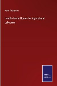 Healthy Moral Homes for Agricultural Labourers