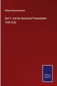 Karl V. und die deutschen Protestanten 1545-1555