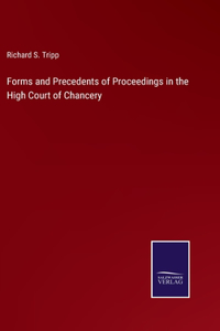 Forms and Precedents of Proceedings in the High Court of Chancery