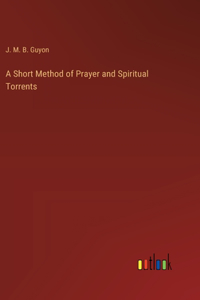 Short Method of Prayer and Spiritual Torrents