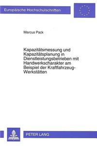 Kapazitaetsmessung und Kapazitaetsplanung in Dienstleistungsbetrieben mit Handwerkscharakter am Beispiel der Kraftfahrzeug-Werkstaetten