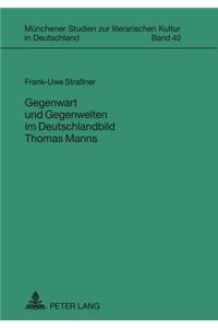 Gegenwart Und Gegenwelten Im Deutschlandbild Thomas Manns