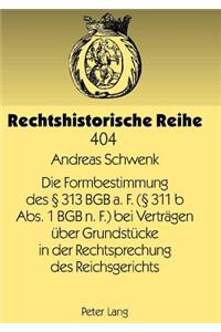 Die Formbestimmung Des § 313 Bgb A. F. (§ 311 B Abs. 1 Bgb N. F.) Bei Vertraegen Ueber Grundstuecke in Der Rechtsprechung Des Reichsgerichts