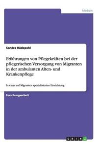 Erfahrungen Von Pflegekräften Bei Der Pflegerischen Versorgung Von Migranten in Der Ambulanten Alten- Und Krankenpflege