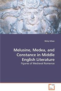Melusine, Medea, and Constance in Middle English Literature - Figures of Medieval Romance