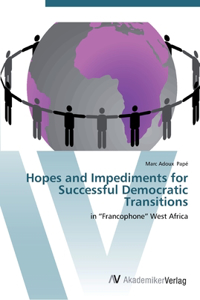 Hopes and Impediments for Successful Democratic Transitions