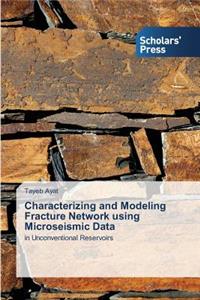 Characterizing and Modeling Fracture Network using Microseismic Data