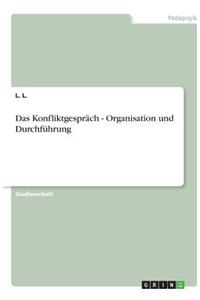 Das Konfliktgespräch - Organisation und Durchführung