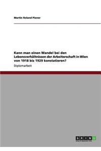 Kann man einen Wandel bei den Lebensverhältnissen der Arbeiterschaft in Wien von 1918 bis 1929 konstatieren?
